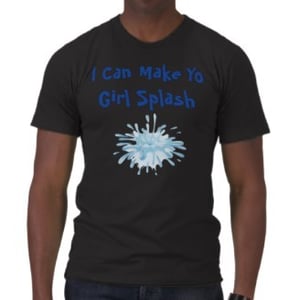 Image of I can make yo girl SPLASH