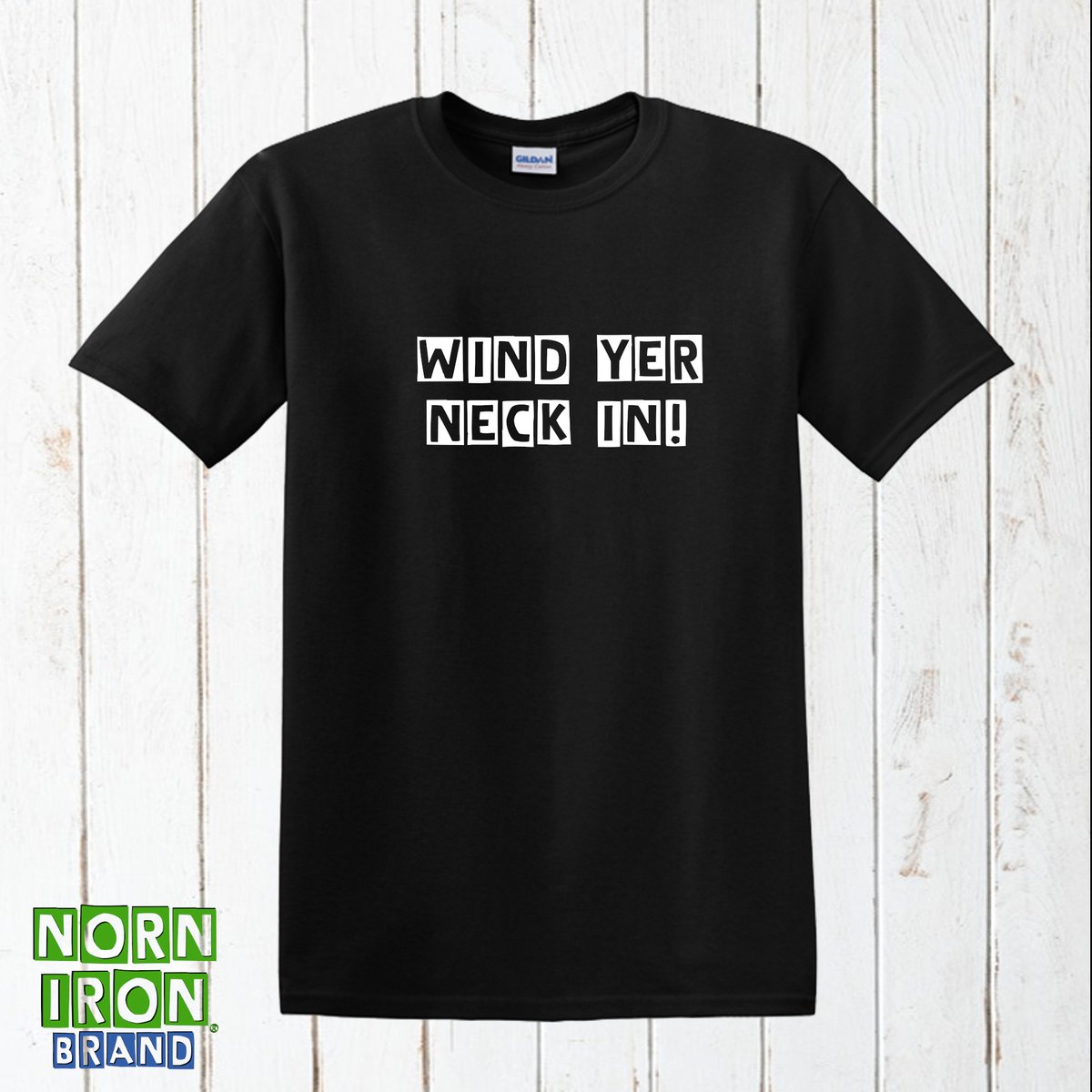 Wind Yer Neck In! T-Shirt
