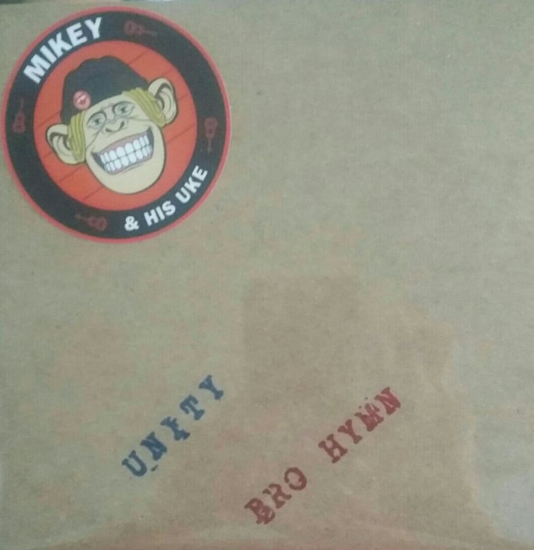 Image of Mikey And His Uke 7" Unity/Bro Hymn   (LTD 500)