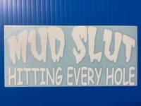 Mud Slut Hitting Every Hole Decal 