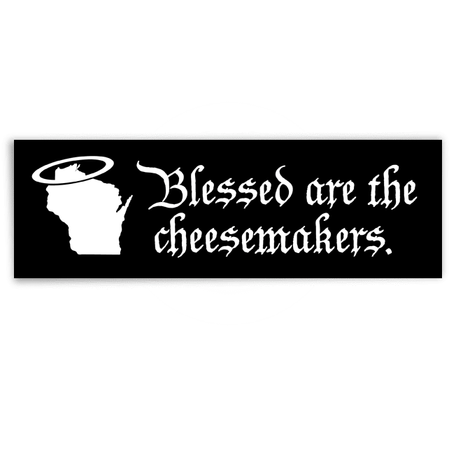 Image of "Blessed are the cheesemakers." bumper sticker