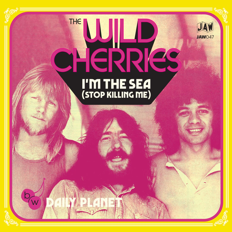 Image of THE WILD CHERRIES - "I’m The Sea (Stop Killing Me)" b/w "Daily Planet 7" single JAW047 