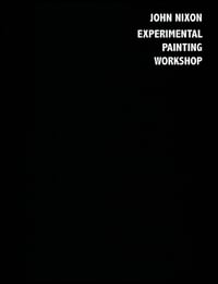 John Nixon - Experimental Painting Workshop