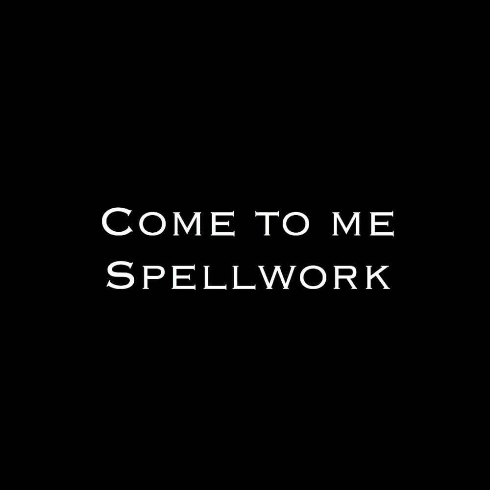 Image of Come To Me Spellwork