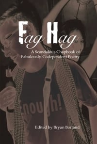 Fag Hag - A Scandalous Chapbook of Fabulously-Codependent Poetry