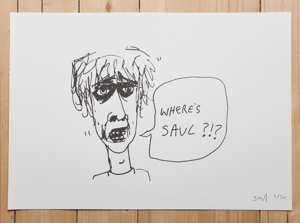 Where's Saul?!? Limited Edition Screen Prints. Signed by the artist. 