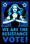 WE ARE THE RESISTANCE - VOTE!