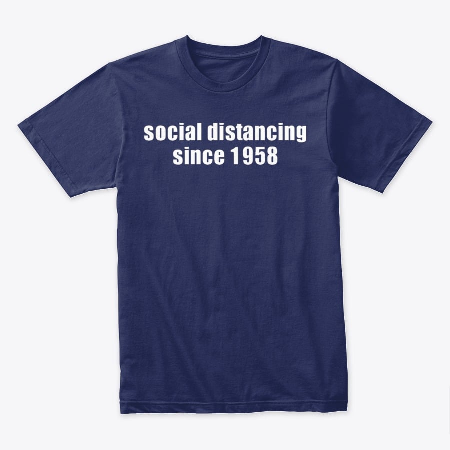 Image of SOCIAL DISTANCING SINCE _ _ _ _ (PUT YOUR YEAR HERE)