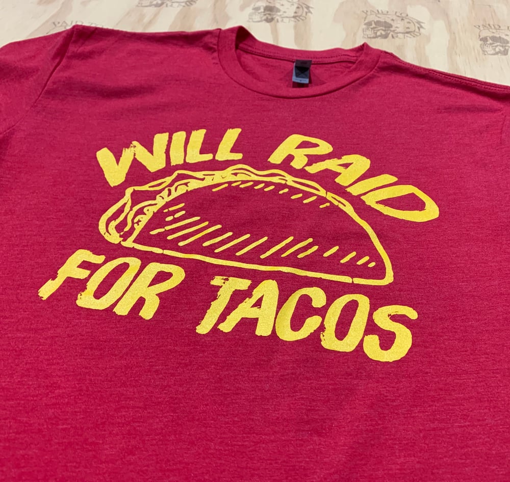 Image of Will Raid for Tacos Tee
