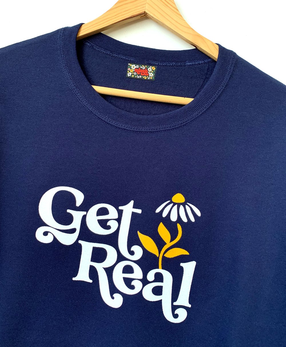 Get Real-Unisex Sweatshirt