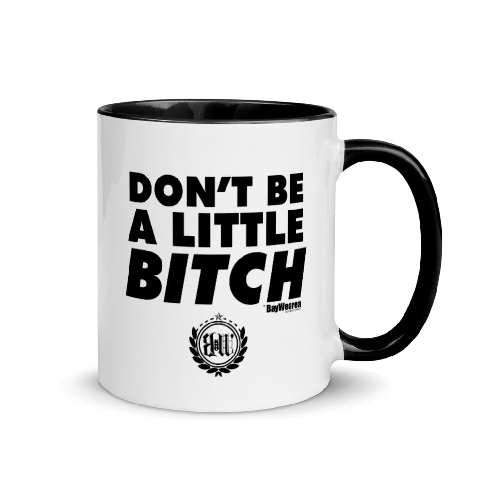 Don't Be a Little Bitch Coffee Mug