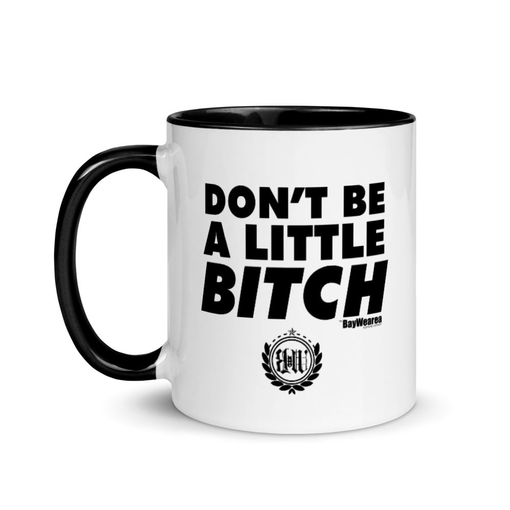 Don't Be a Little Bitch Coffee Mug