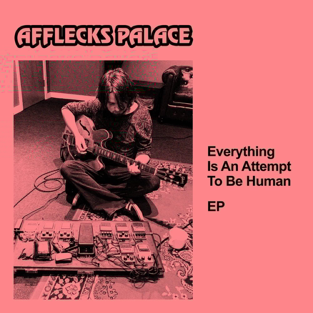 Image of DIGITAL VERSION // AFFLECKS PALACE - EVERYTHING IS AN ATTEMPT TO BE HUMAN EP