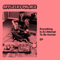 MP3 VERSION // AFFLECKS PALACE - EVERYTHING IS AN ATTEMPT TO BE HUMAN EP