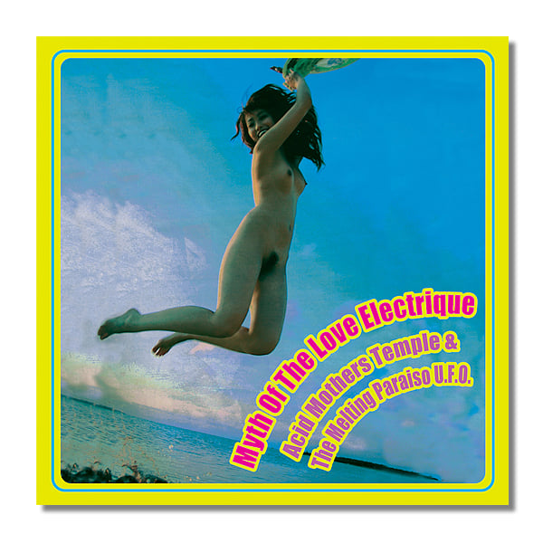 ACID MOTHERS TEMPLE 'Myth Of The Love Electrique' CD