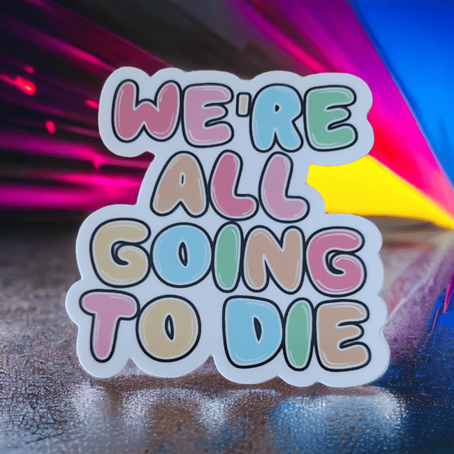 317. We're all going to die sticker