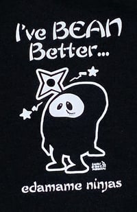 Image of Eda*mame Ninjas "I've BEAN Better" shirt