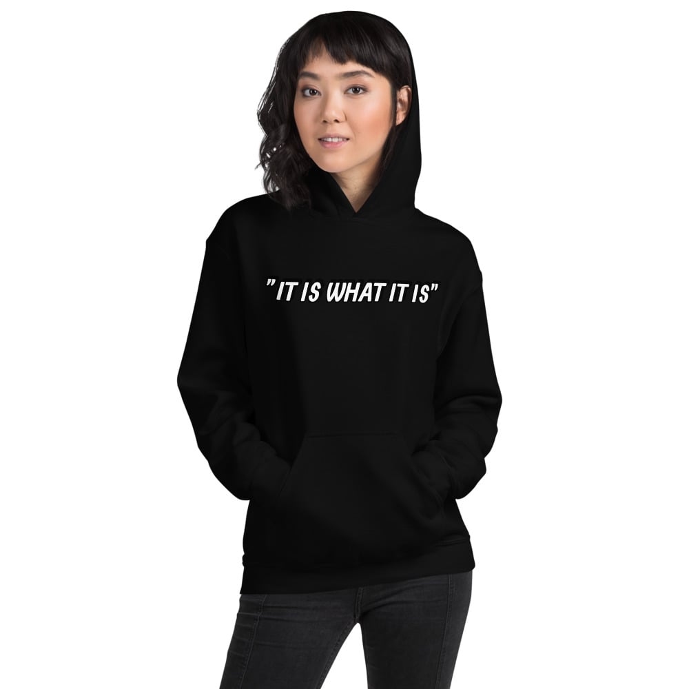 Image of It Is What It Is!! Unisex Hoodie