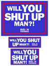 Shut Up Man - Sign Bundle - FREE Shipping ($10 VALUE)