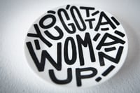 Image 3 of You gotta woman up! 