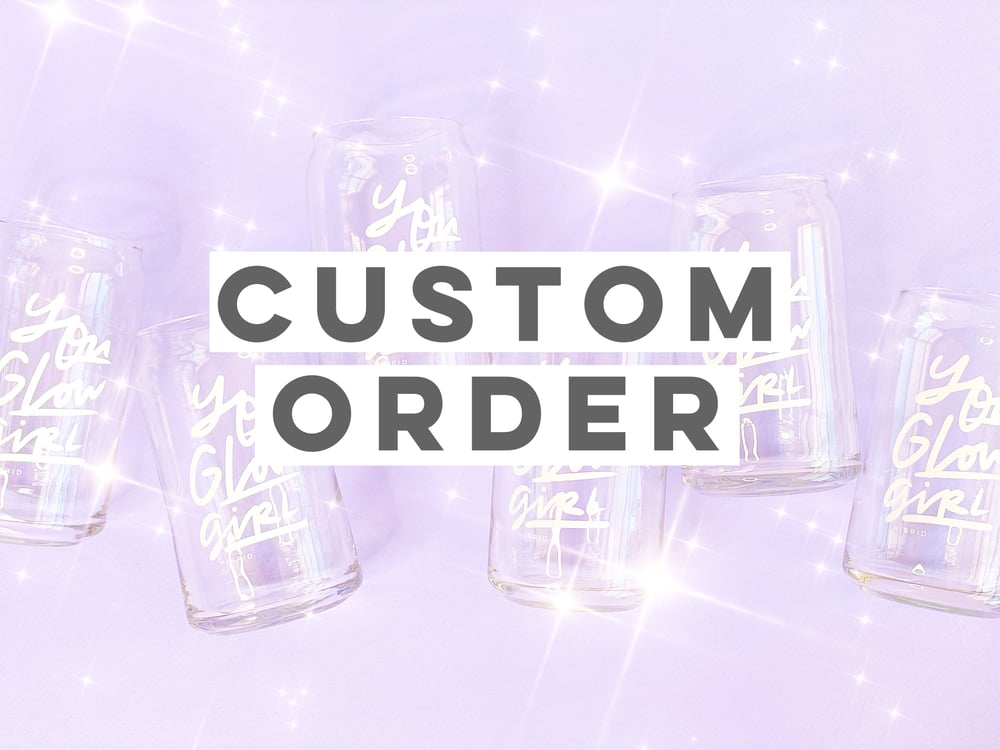 Image of Glow Girl Glass - Custom Order