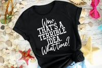 Terrible Idea Tee