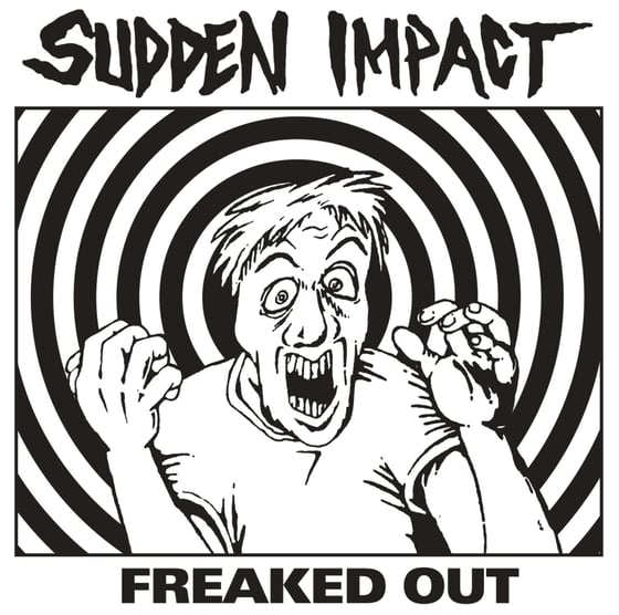 Image of SUDDEN IMPACT - “FREAKED OUT” 7” EP (1984) 