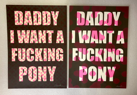 Image of Daddy I Want A Fucking Pony {Various Spots} 