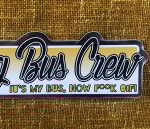 Image of WBC “IT’S MY BUS, NOW F**K OFF!” Sticker