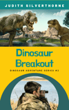MG - Dinosaur Breakout (Dinosaur Adventure Series #2)(by Judith Silverthorne)