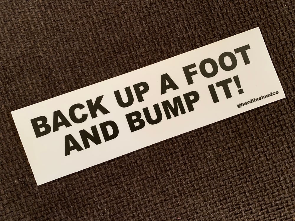 Image of Back up a Foot and Bump it! Bumper Sticker