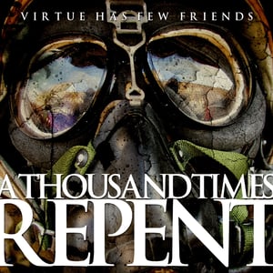 Image of A THOUSAND TIMES REPENT - Virtue Has Few Friends