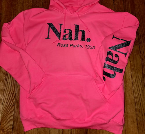 Image of The Nah, Neon Pink, Rosa Parks hoodie