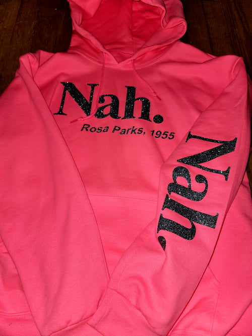 Image of The Nah, Neon Pink, Rosa Parks hoodie