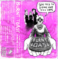 Burnt Toast - “Give This To Someone You Hate”