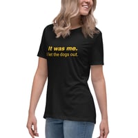 Image 4 of Women's Relaxed T-Shirt, It Was Me I Let the Dogs Out Shirt | Funny Dog Humor Graphic Tee