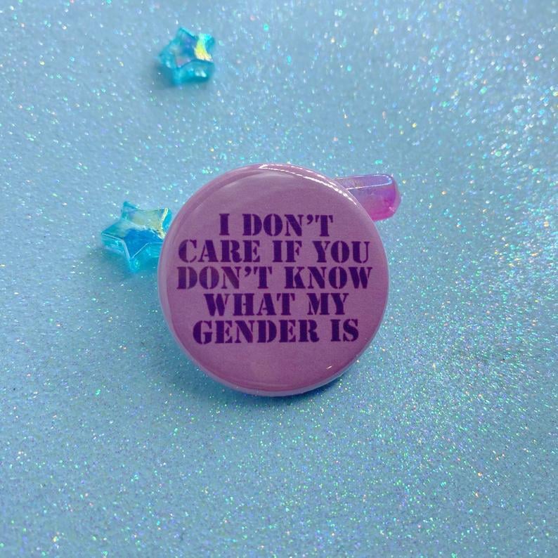 Image of I Don't Care If You Don't Know What My Gender Is Button Badge