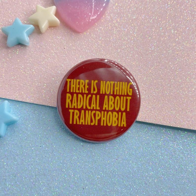 Image of There Is Nothing Radical About Transphobia Button Badge