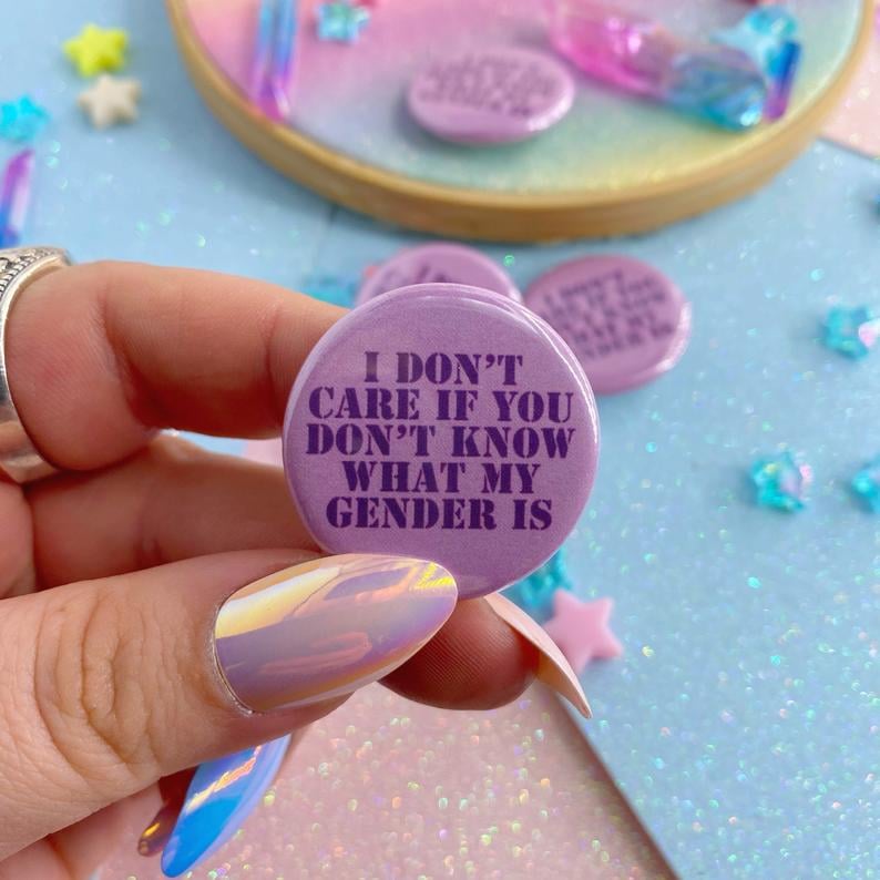 Image of I Don't Care If You Don't Know What My Gender Is Button Badge