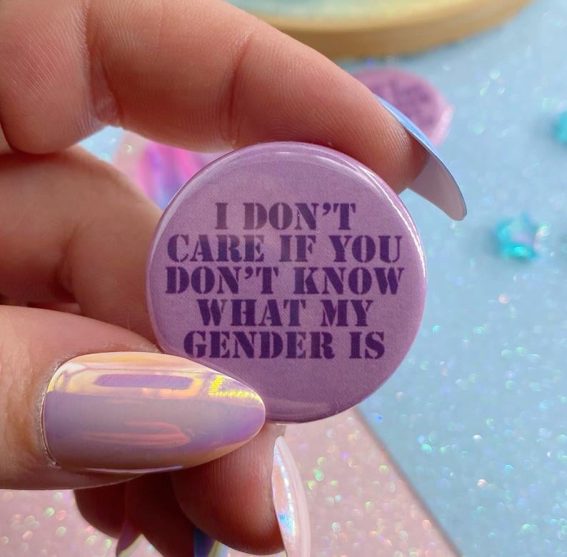 Image of I Don't Care If You Don't Know What My Gender Is Button Badge