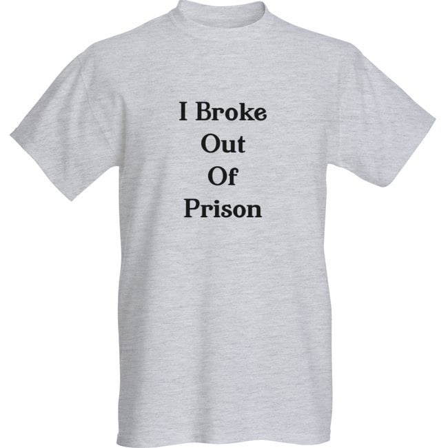 Image of I Broke Out of Prison Tshirt