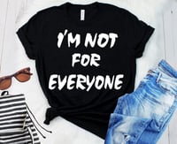 Image 1 of I'M NOT FOR EVERYONE