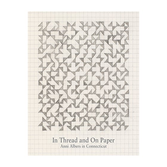 Image of In Thread and On Paper: Anni Albers in Connecticut