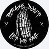 Please Don't Let Me Fall - Sticker