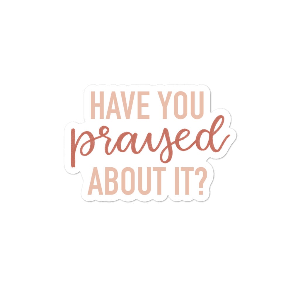 Image of Have You Prayed About It Sticker