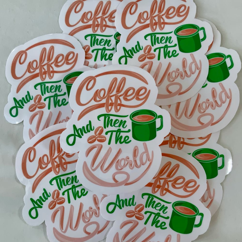 Image of Coffee And Then The World Novelty Sticker