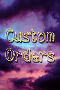 Custom Orders!!