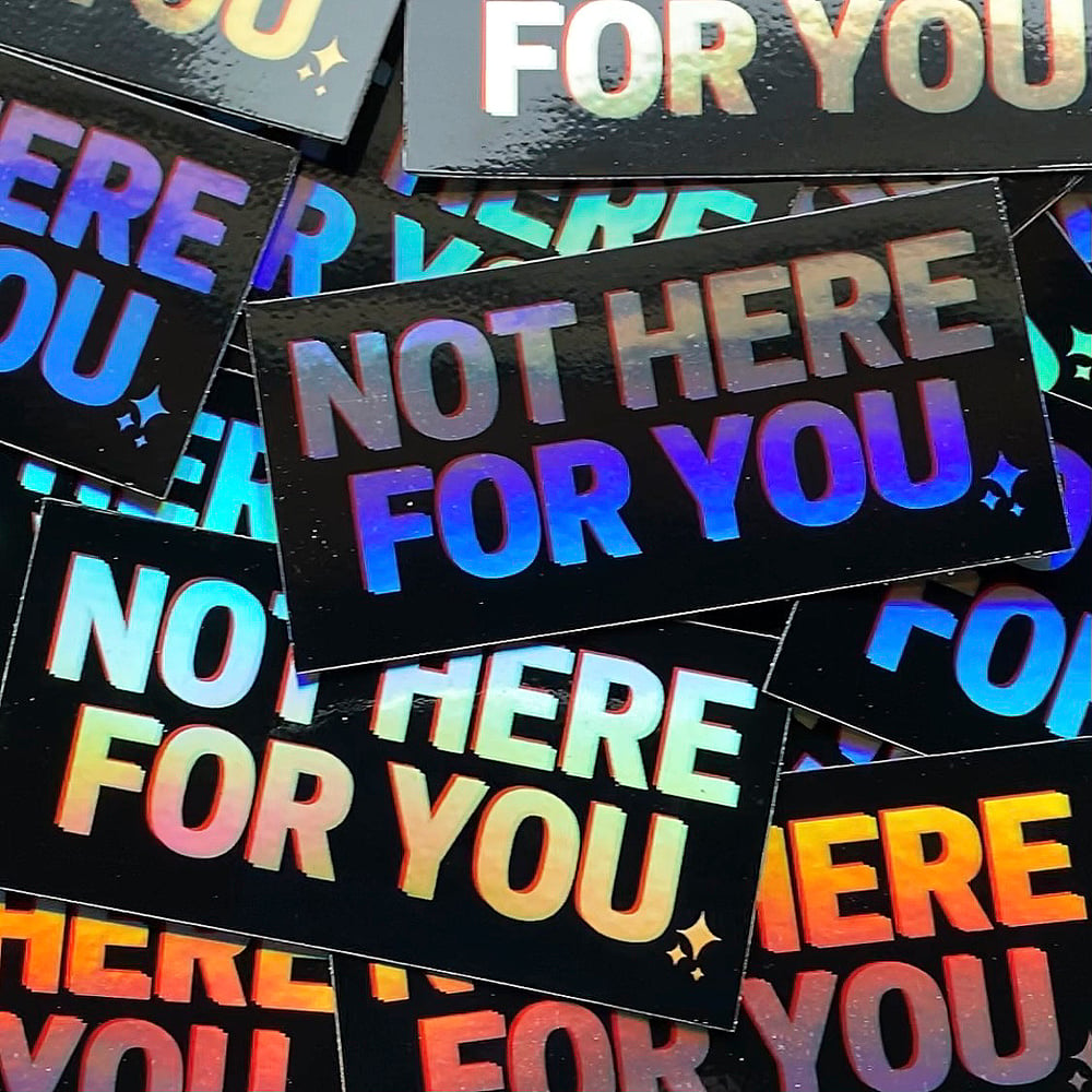 Image of holographic not here for you sticker