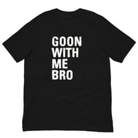 Image 1 of Goon With Me Bro T-Shirt