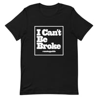 I Can't Be Broke Unisex T-Shirt